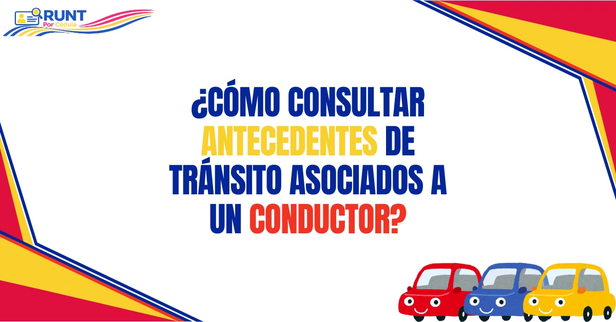 ¿Cómo Consultar Antecedentes de Tránsito Asociados a un Conductor?