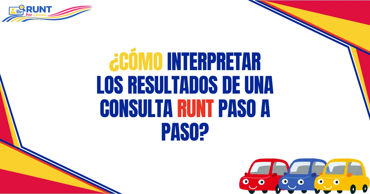¿Cómo Interpretar los Resultados De una Consulta RUNT paso a paso?