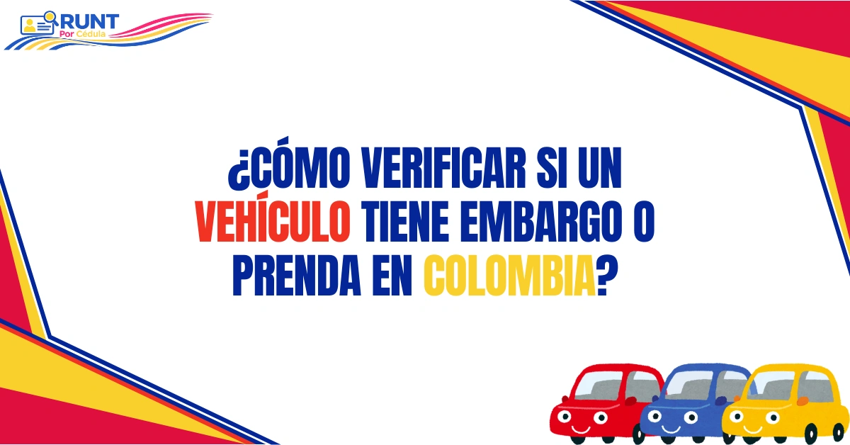 ¿Cómo Verificar si un Vehículo Tiene Embargo o Prenda en Colombia?