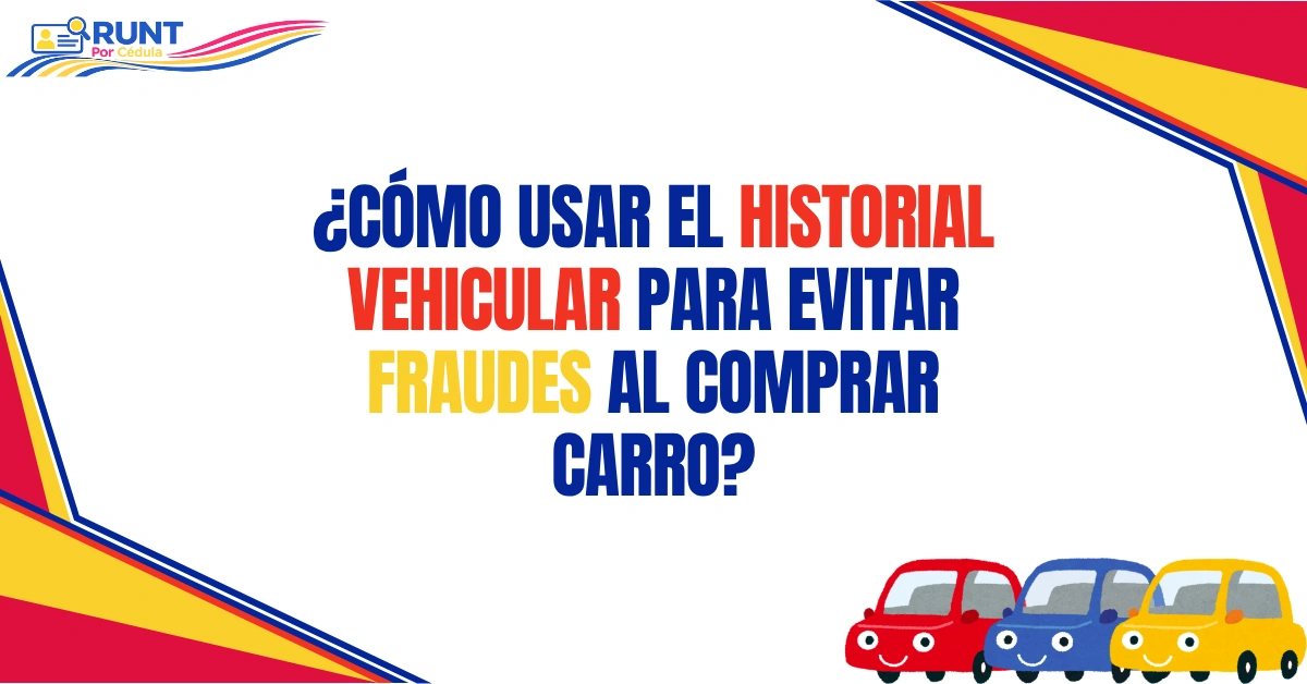 ¿Cómo usar el Historial Vehicular Para Evitar Fraudes al Comprar Carro