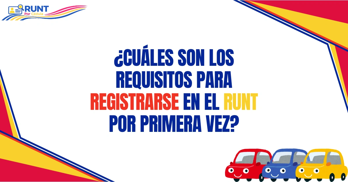 ¿Cuáles son los Requisitos Para Registrarse en el RUNT Por Primera Vez?