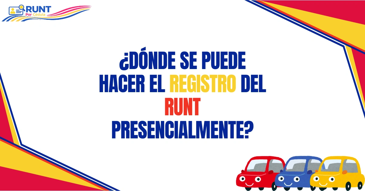 ¿Dónde se Puede Hacer el Registro Del RUNT Presencialmente?