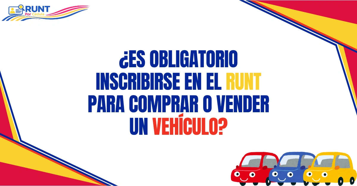 ¿Es Obligatorio Inscribirse en el RUNT para Comprar o Vender un Vehículo?