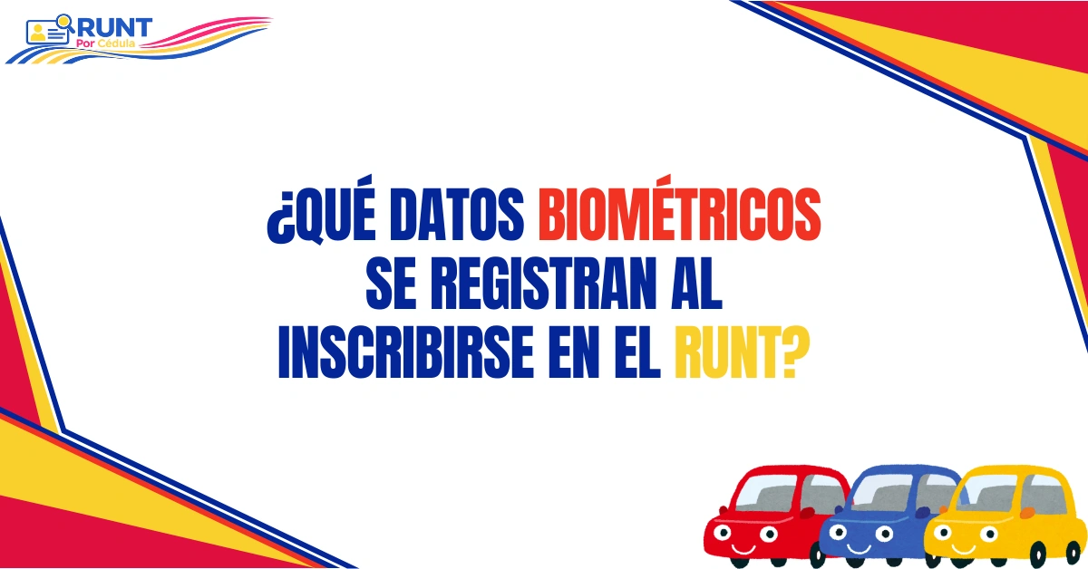¿Qué Datos Biométricos se Registran al Inscribirse en el RUNT?