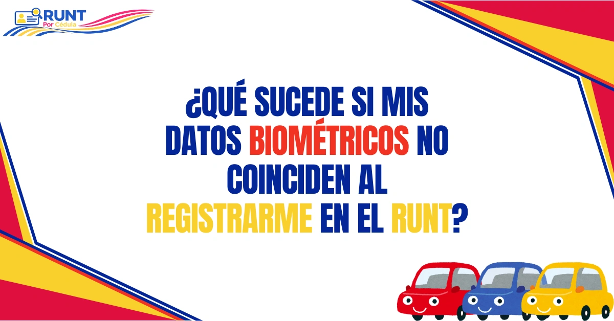 ¿Qué Sucede si Mis Datos Biométricos No Coinciden al Registrarme en el RUNT?