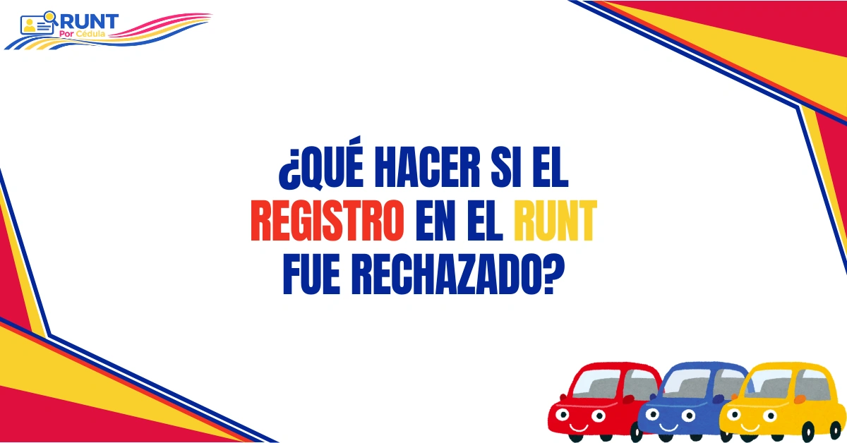¿Qué hacer si el Registro en el RUNT Fue rechazado?